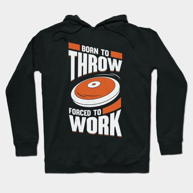 Born To Throw Forced To Work Discus Thrower Gift Hoodie by Dolde08